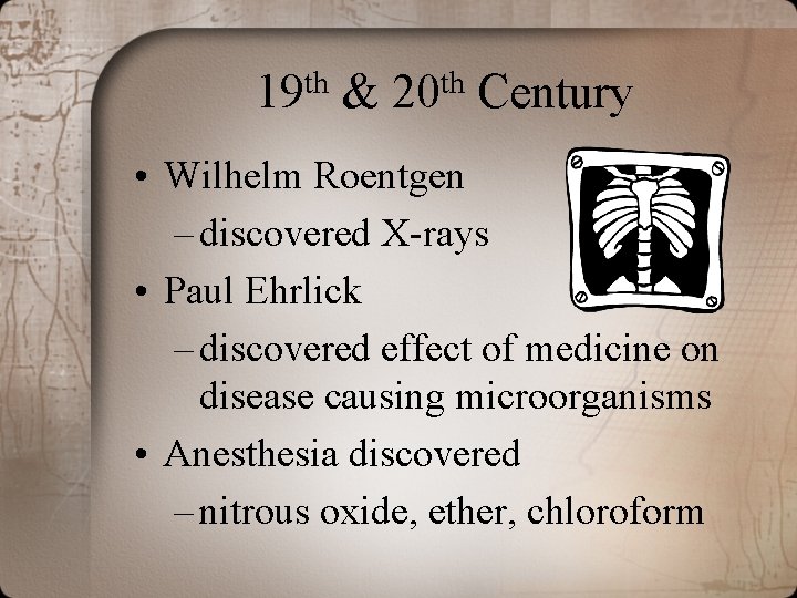 th 19 & th 20 Century • Wilhelm Roentgen – discovered X-rays • Paul