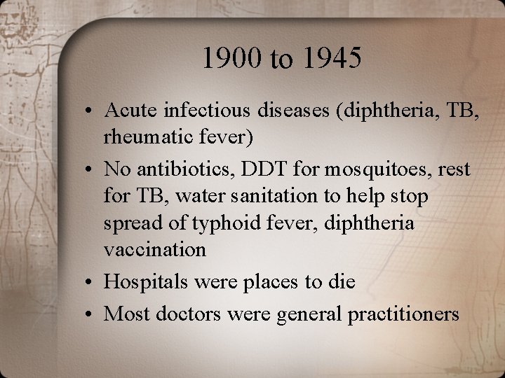 1900 to 1945 • Acute infectious diseases (diphtheria, TB, rheumatic fever) • No antibiotics,