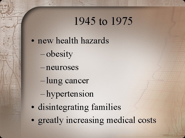 1945 to 1975 • new health hazards – obesity – neuroses – lung cancer