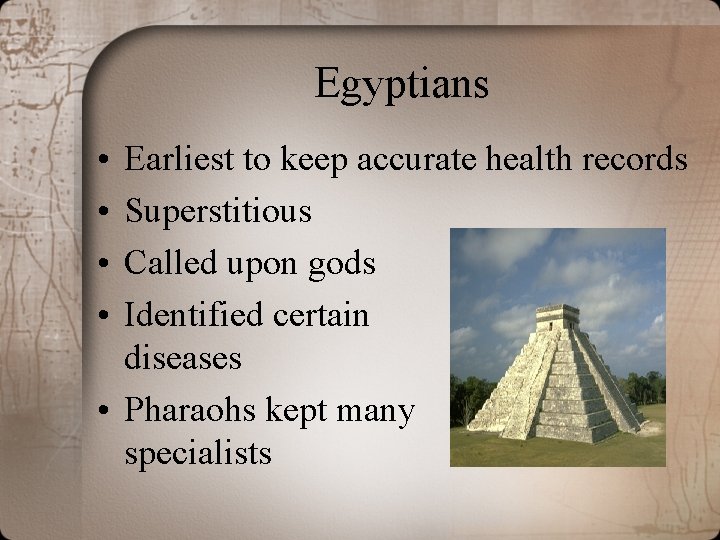 Egyptians • • Earliest to keep accurate health records Superstitious Called upon gods Identified