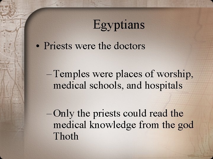 Egyptians • Priests were the doctors – Temples were places of worship, medical schools,