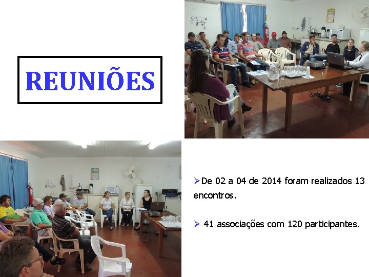 REUNIÕES De 02 a 04 de 2014 foram realizados 13 encontros. 41 associações com