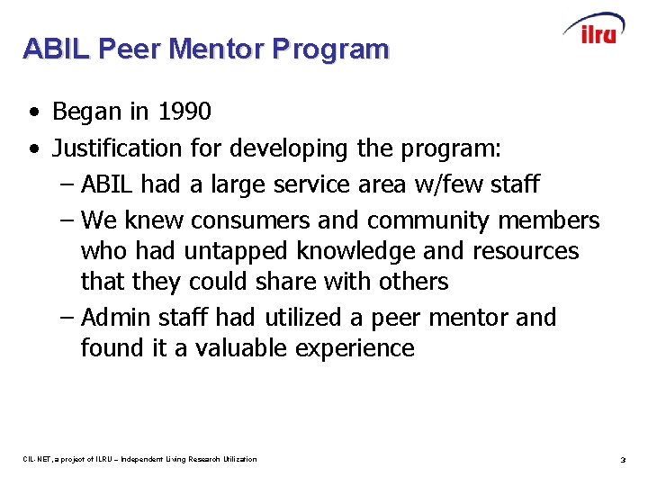 ABIL Peer Mentor Program • Began in 1990 • Justification for developing the program: ABIL Peer Mentor Program • Began in 1990 • Justification for developing the program: