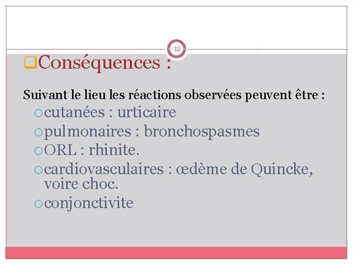 q. Conséquences : 12 Suivant le lieu les réactions observées peuvent être : cutanées