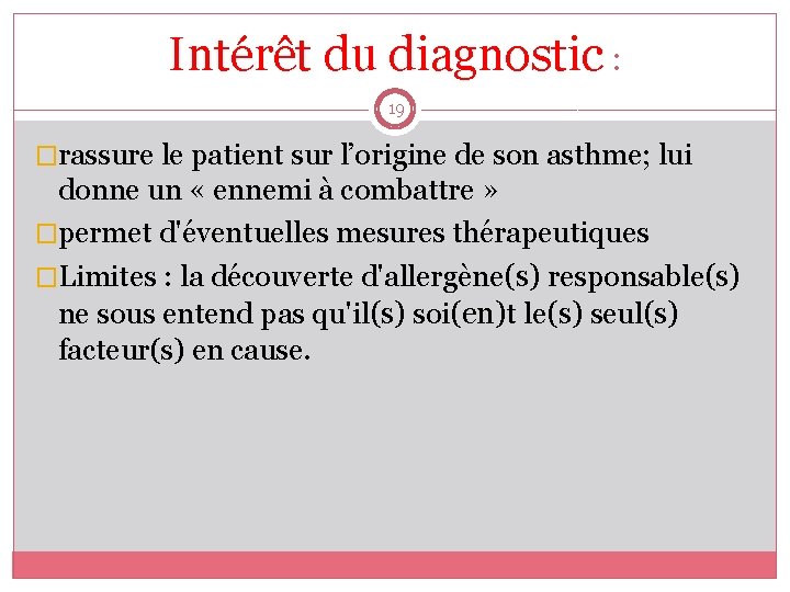 Intérêt du diagnostic : 19 �rassure le patient sur l’origine de son asthme; lui