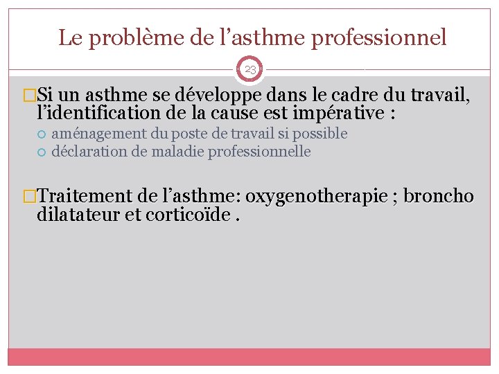  Le problème de l’asthme professionnel 23 �Si un asthme se développe dans le