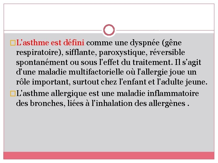 �L'asthme est défini comme une dyspnée (gêne respiratoire), sifflante, paroxystique, réversible spontanément ou sous