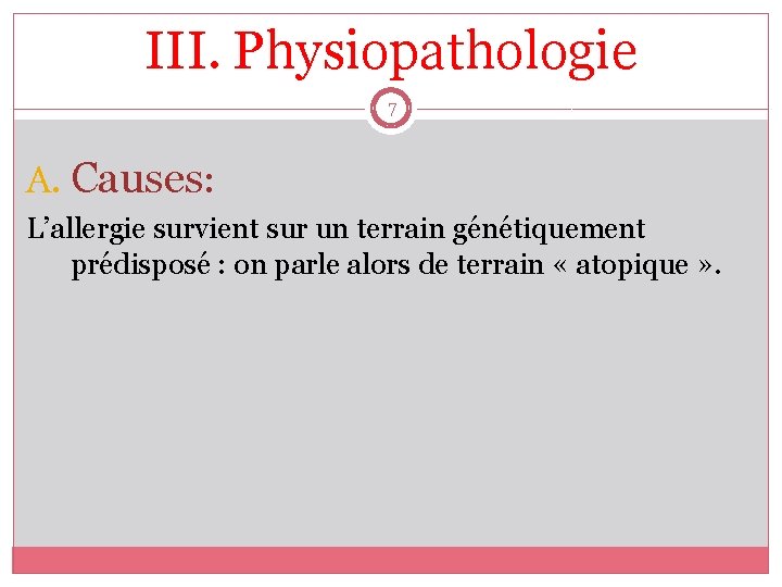 III. Physiopathologie 7 A. Causes: L’allergie survient sur un terrain génétiquement prédisposé : on