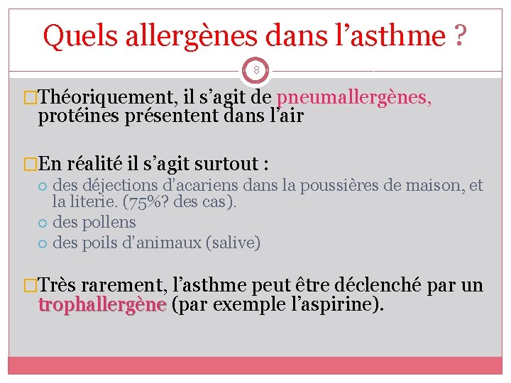 Quels allergènes dans l’asthme ? 8 �Théoriquement, il s’agit de pneumallergènes, protéines présentent dans