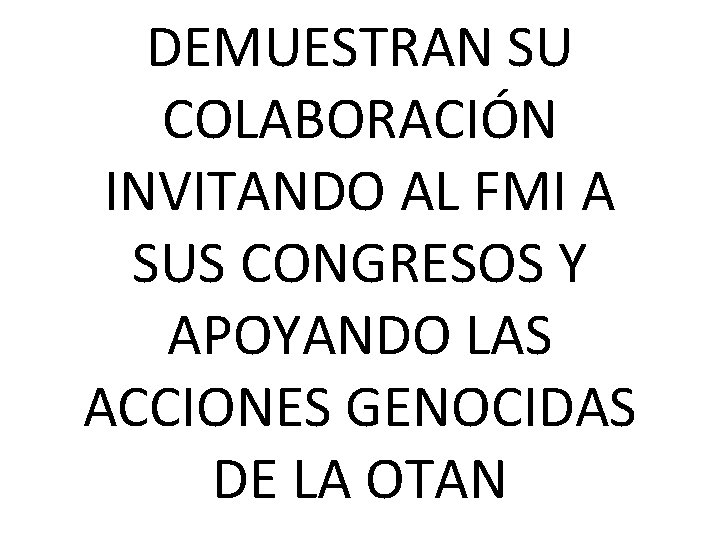 DEMUESTRAN SU COLABORACIÓN INVITANDO AL FMI A SUS CONGRESOS Y APOYANDO LAS ACCIONES GENOCIDAS