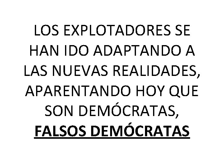 LOS EXPLOTADORES SE HAN IDO ADAPTANDO A LAS NUEVAS REALIDADES, APARENTANDO HOY QUE SON