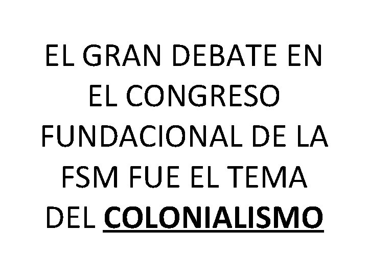 EL GRAN DEBATE EN EL CONGRESO FUNDACIONAL DE LA FSM FUE EL TEMA DEL