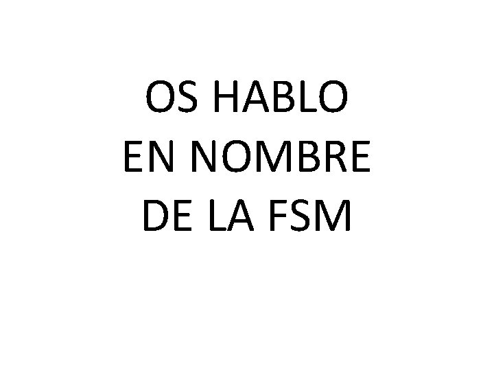 OS HABLO EN NOMBRE DE LA FSM 