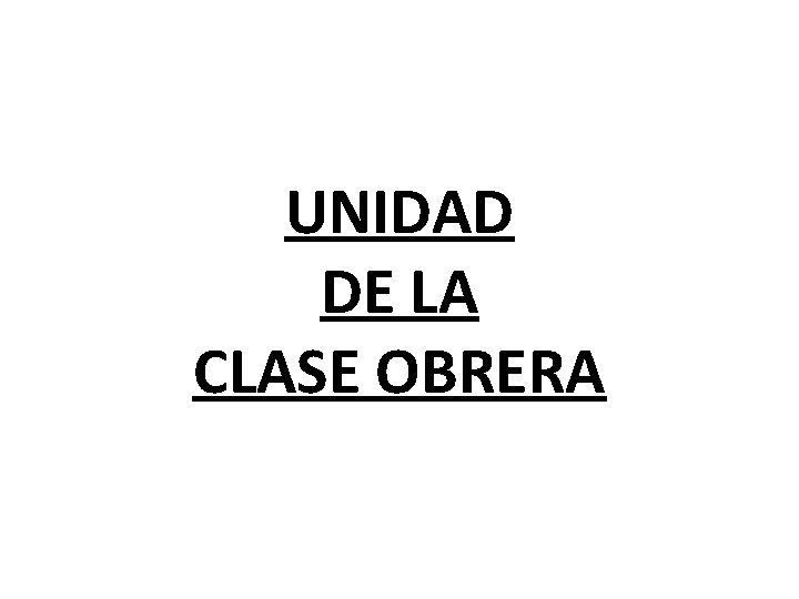 UNIDAD DE LA CLASE OBRERA 