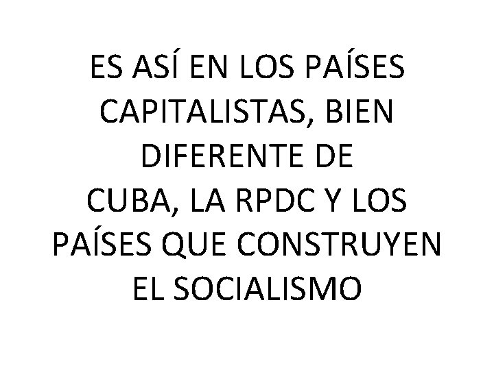 ES ASÍ EN LOS PAÍSES CAPITALISTAS, BIEN DIFERENTE DE CUBA, LA RPDC Y LOS