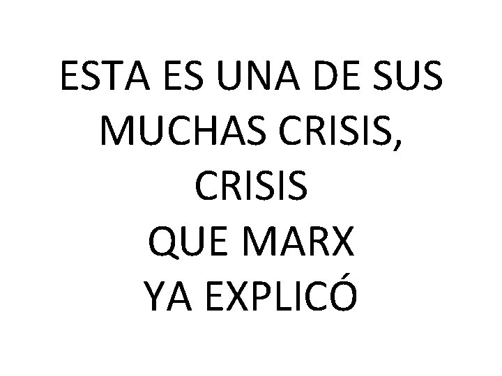 ESTA ES UNA DE SUS MUCHAS CRISIS, CRISIS QUE MARX YA EXPLICÓ 