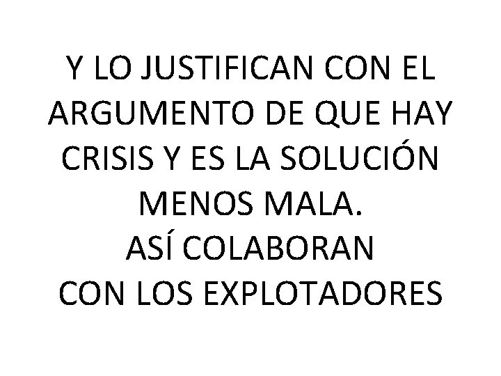 Y LO JUSTIFICAN CON EL ARGUMENTO DE QUE HAY CRISIS Y ES LA SOLUCIÓN