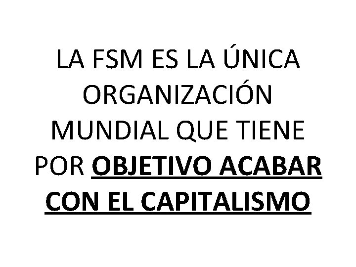 LA FSM ES LA ÚNICA ORGANIZACIÓN MUNDIAL QUE TIENE POR OBJETIVO ACABAR CON EL