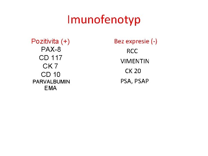 Imunofenotyp Pozitivita (+) PAX-8 CD 117 CK 7 CD 10 PARVALBUMIN EMA Bez expresie