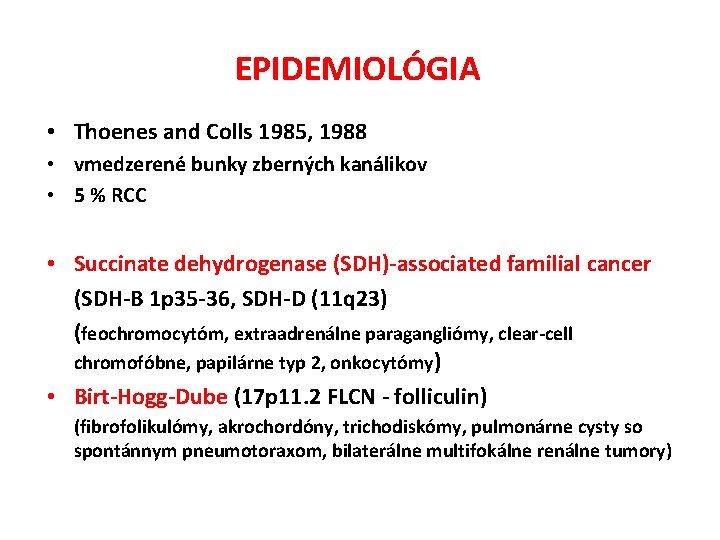 EPIDEMIOLÓGIA • Thoenes and Colls 1985, 1988 • vmedzerené bunky zberných kanálikov • 5