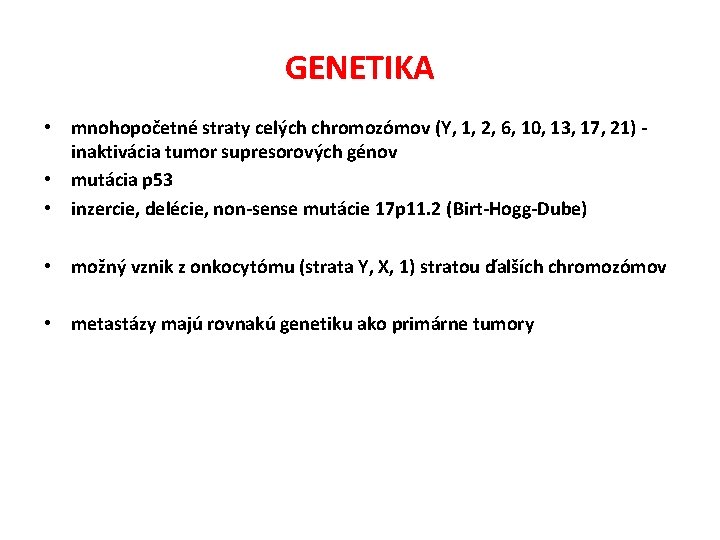 GENETIKA • mnohopočetné straty celých chromozómov (Y, 1, 2, 6, 10, 13, 17, 21)