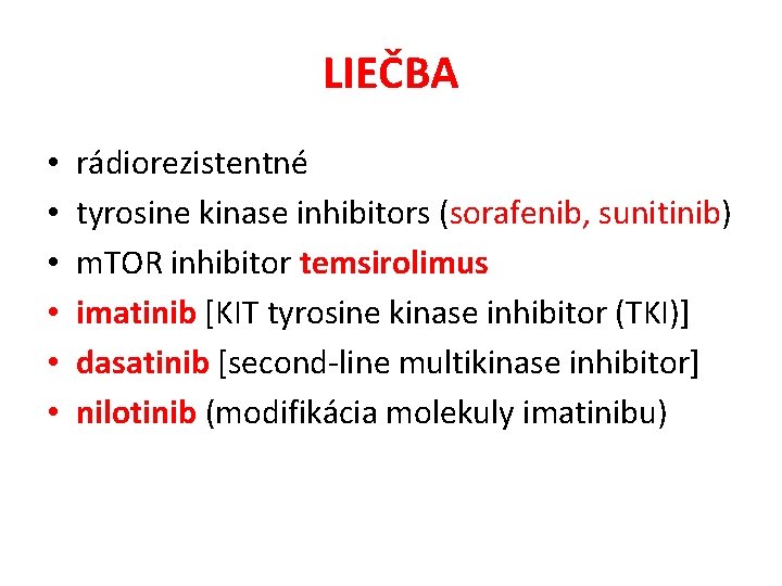 LIEČBA • • • rádiorezistentné tyrosine kinase inhibitors (sorafenib, sunitinib) m. TOR inhibitor temsirolimus