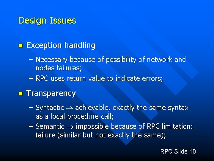 Design Issues n Exception handling – Necessary because of possibility of network and nodes