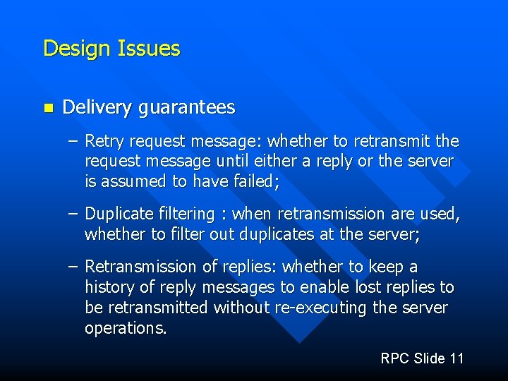 Design Issues n Delivery guarantees – Retry request message: whether to retransmit the request