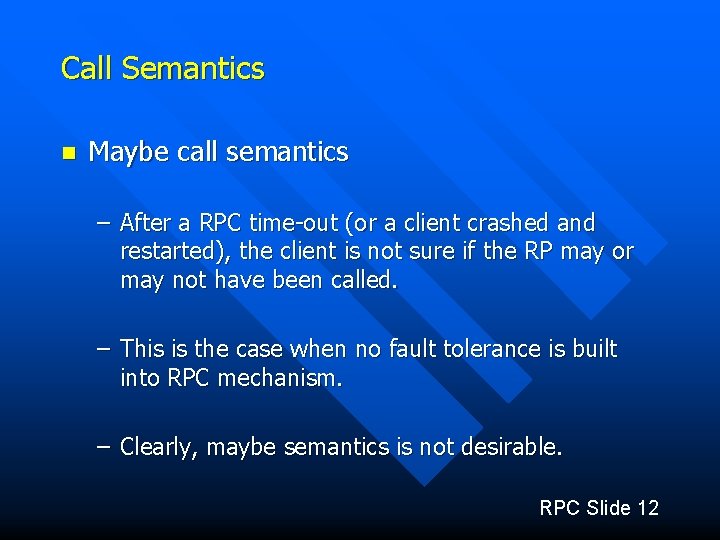 Call Semantics n Maybe call semantics – After a RPC time-out (or a client