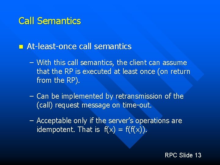 Call Semantics n At-least-once call semantics – With this call semantics, the client can