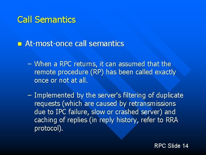 Call Semantics n At-most-once call semantics – When a RPC returns, it can assumed
