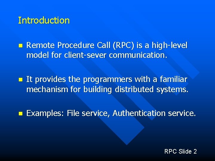 Introduction n Remote Procedure Call (RPC) is a high-level model for client-sever communication. n