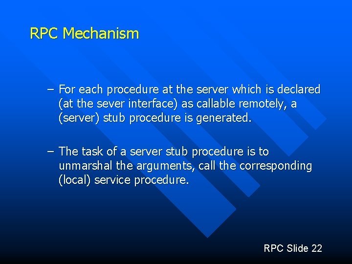 RPC Mechanism – For each procedure at the server which is declared (at the