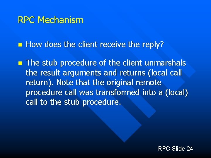 RPC Mechanism n How does the client receive the reply? n The stub procedure