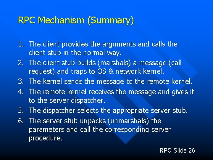 RPC Mechanism (Summary) 1. The client provides the arguments and calls the client stub