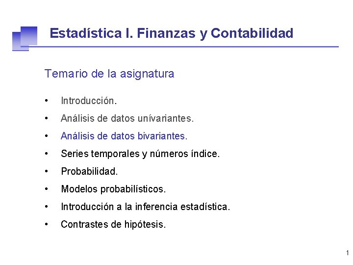 Estadística I. Finanzas y Contabilidad Temario de la asignatura • Introducción. • Análisis de