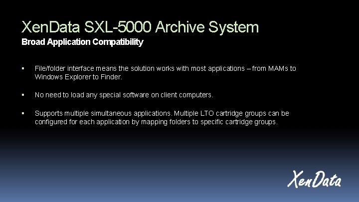 Xen. Data SXL-5000 Archive System Broad Application Compatibility File/folder interface means the solution works