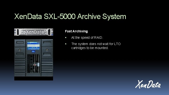 Xen. Data SXL-5000 Archive System Fast Archiving At the speed of RAID. The system