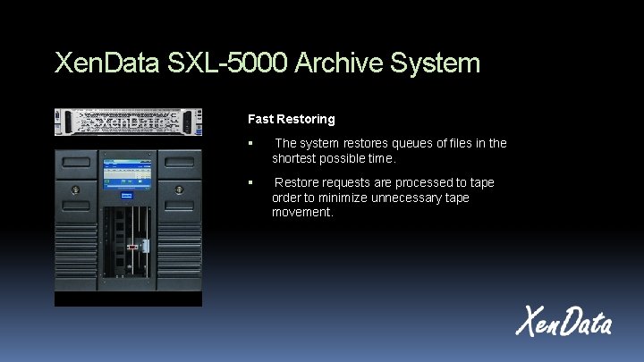 Xen. Data SXL-5000 Archive System Fast Restoring The system restores queues of files in