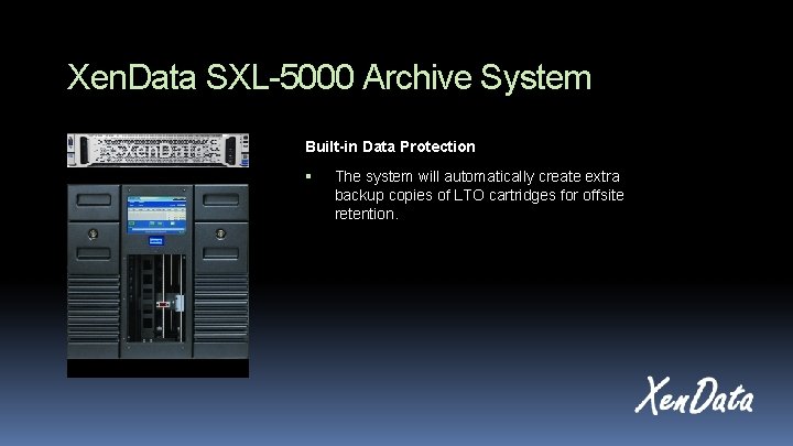 Xen. Data SXL-5000 Archive System Built-in Data Protection The system will automatically create extra
