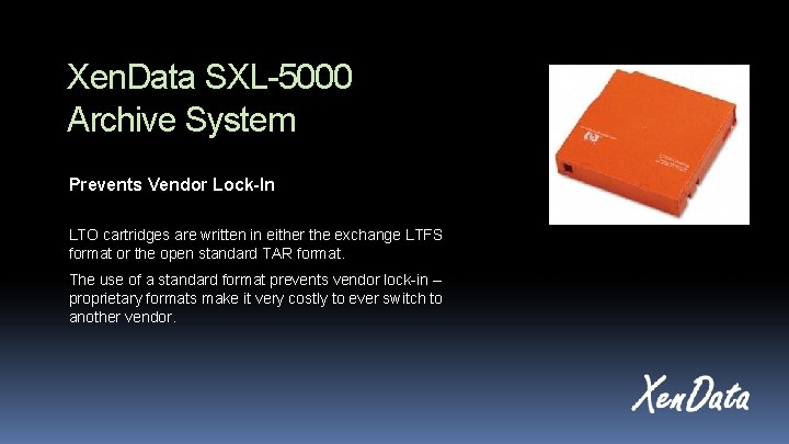 Xen. Data SXL-5000 Archive System Prevents Vendor Lock-In LTO cartridges are written in either