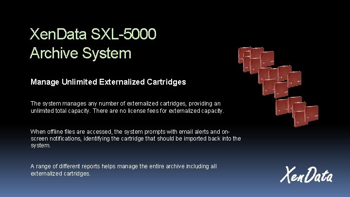 Xen. Data SXL-5000 Archive System Manage Unlimited Externalized Cartridges The system manages any number