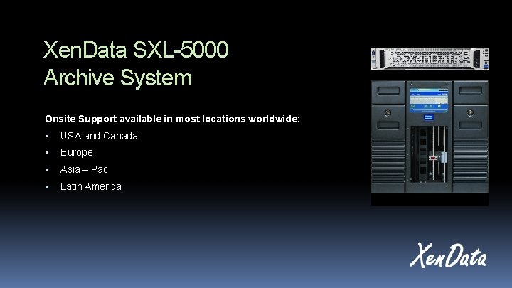 Xen. Data SXL-5000 Archive System Onsite Support available in most locations worldwide: • USA