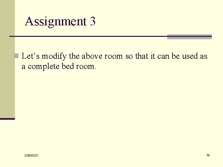 Assignment 3 n Let’s modify the above room so that it can be used