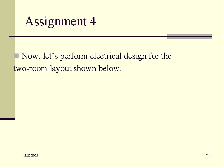 Assignment 4 n Now, let’s perform electrical design for the two-room layout shown below.