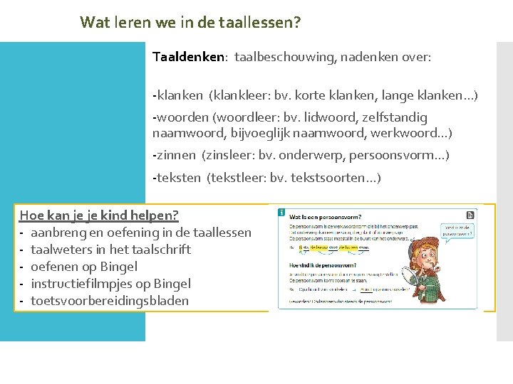 Wat leren we in de taallessen? Taaldenken: taalbeschouwing, nadenken over: -klanken (klankleer: bv. korte