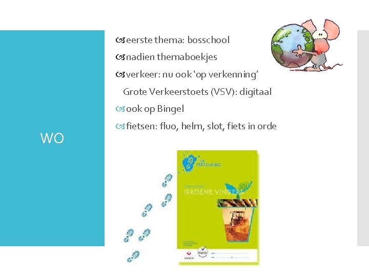  eerste thema: bosschool nadien themaboekjes verkeer: nu ook ‘op verkenning’ Grote Verkeerstoets (VSV):