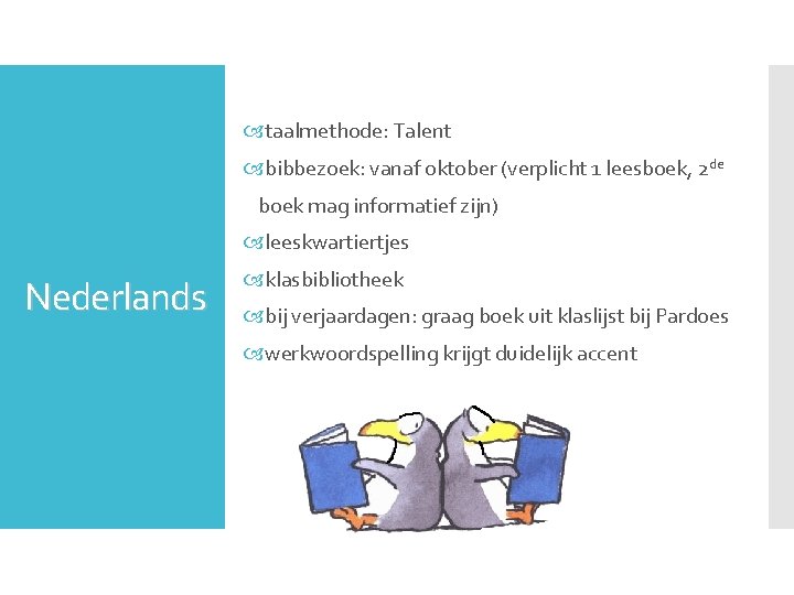  taalmethode: Talent bibbezoek: vanaf oktober (verplicht 1 leesboek, 2 de boek mag informatief