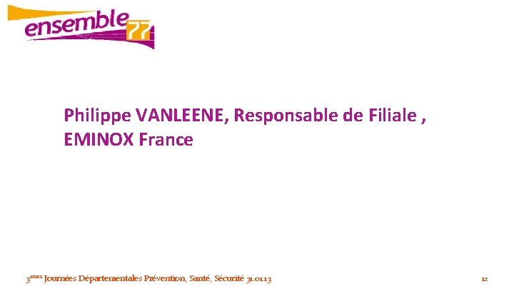 Philippe VANLEENE, Responsable de Filiale , Philippe VANLEENE EMINOX France 3èmes Journées Départementales Prévention,