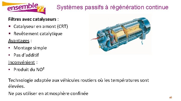 Systèmes passifs à régénération continue Filtres avec catalyseurs : § Catalyseur en amont (CRT)